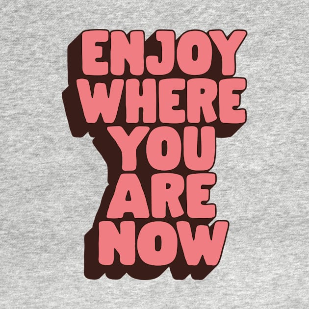 Enjoy Where You Are Now by The Motivated Type in Peach Pink and Black by MotivatedType